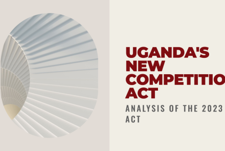 Analysis of Uganda’s New Competition Act, 2023